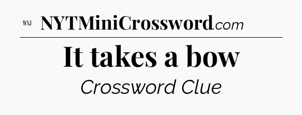 It takes a bow - WSJ Crossword