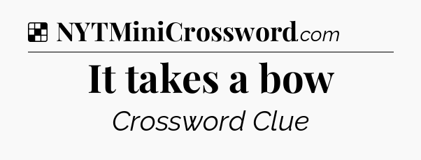 Solution: It takes a bow - NYT Crossword