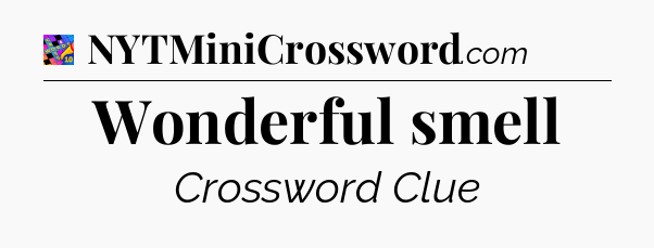 Wonderful smell Crossword Clue