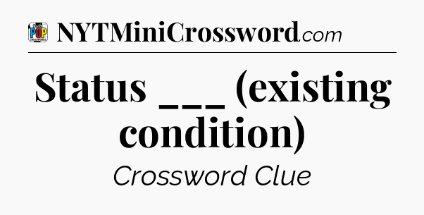 Status ___ (existing condition) Crossword Clue