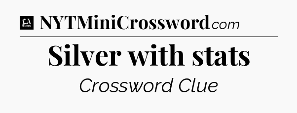 Silver with stats - LA Times Crossword