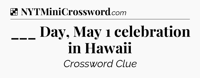 Solution: ___ Day, May 1 celebration in Hawaii - NYT Crossword