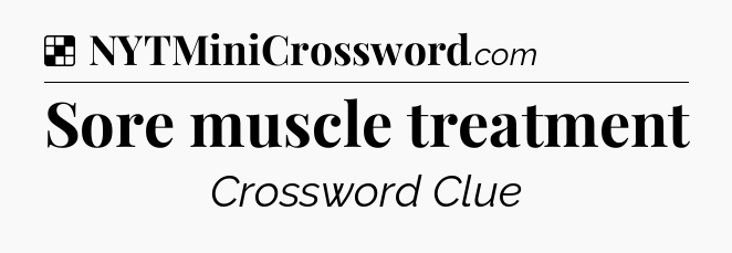 Solution: Sore muscle treatment - NYT Crossword