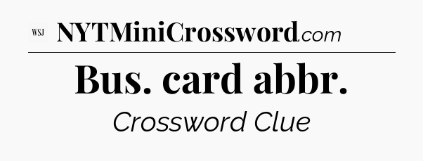 Bus. card abbr - WSJ Crossword