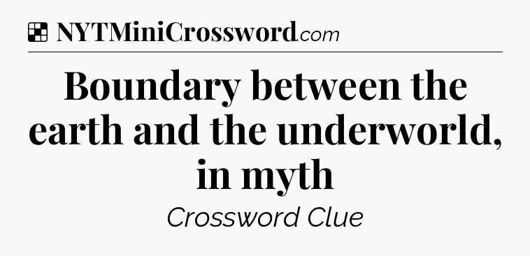 Solution: Boundary between the earth and the underworld, in myth - NYT Crossword
