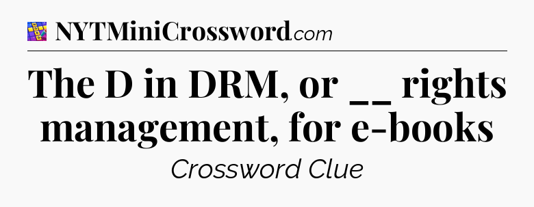 The D in DRM, or __ rights management, for e-books Codycross