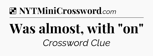 Solution: Was almost, with 