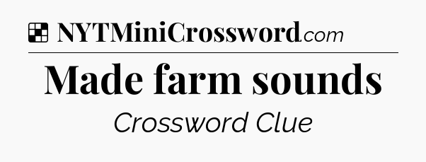 Solution: Made farm sounds - NYT Crossword