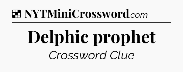 Solution: Delphic prophet - NYT Crossword