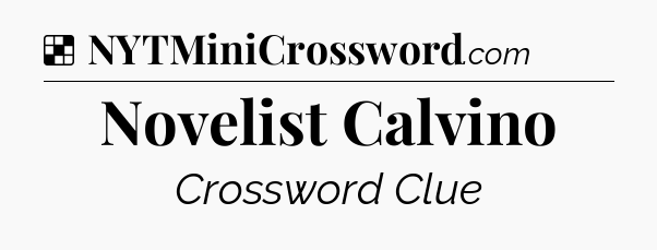 Solution: Novelist Calvino - NYT Crossword