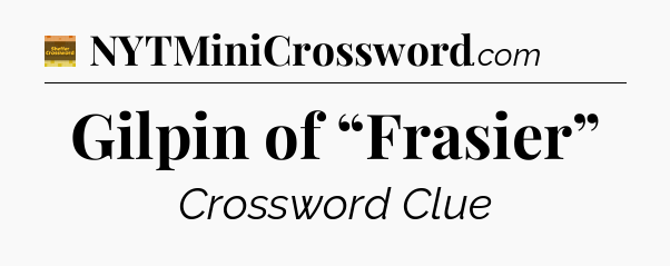 Gilpin of “Frasier” - Eugene Sheffer Crossword
