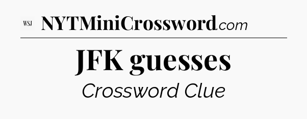 JFK guesses - WSJ Crossword