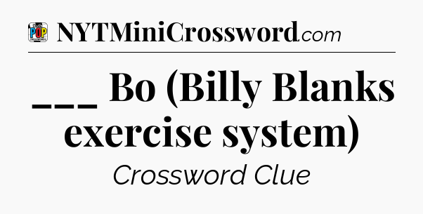 ___ Bo (Billy Blanks exercise system) Crossword Clue