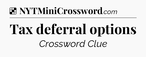 Solution: Tax deferral options - NYT Crossword