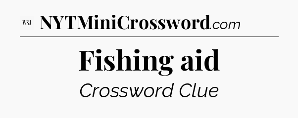 Fishing aid - WSJ Crossword