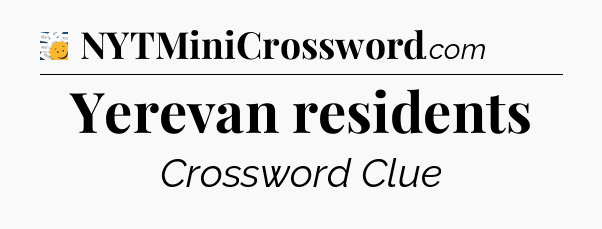 Yerevan residents - 7 Little Words