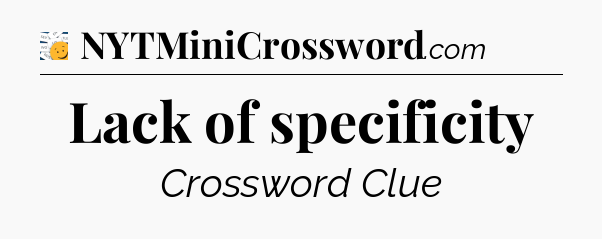 Lack of specificity - 7 Little Words