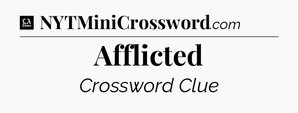 Afflicted - LA Times Crossword