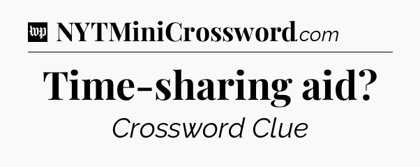 Time-sharing aid Crossword Clue