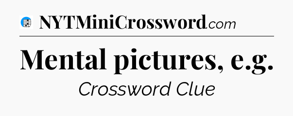 Mental pictures, e.g Crossword Clue