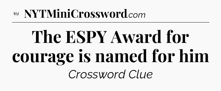 The ESPY Award for courage is named for him - WSJ Crossword
