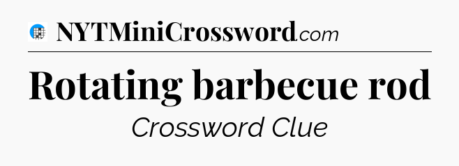 Rotating barbecue rod Crossword Clue