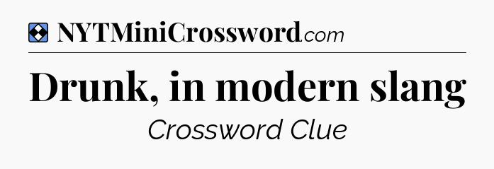 Solution: Drunk, in modern slang - NYT Mini Crossword