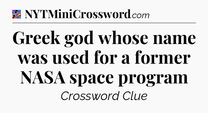 Greek god whose name was used for a former NASA space program Crossword Clue