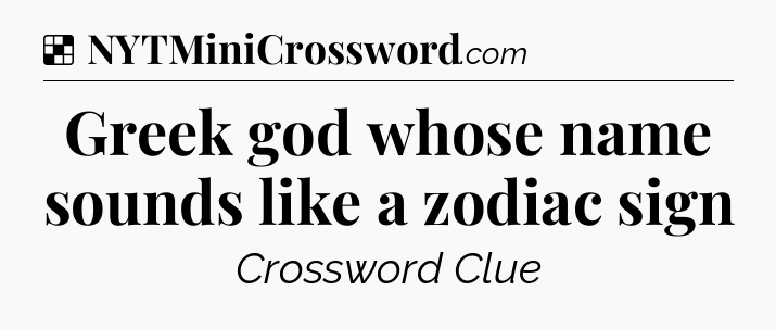 Solution: Greek god whose name sounds like a zodiac sign - NYT Crossword
