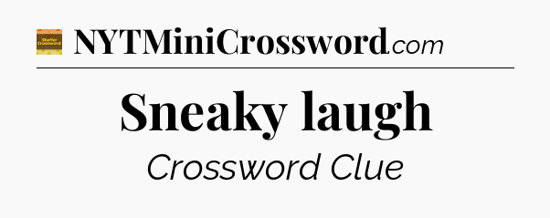 Sneaky laugh - Eugene Sheffer Crossword