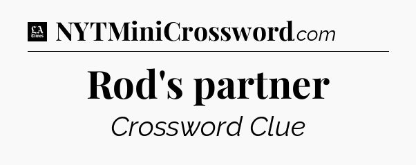 Rod's partner - LA Times Crossword