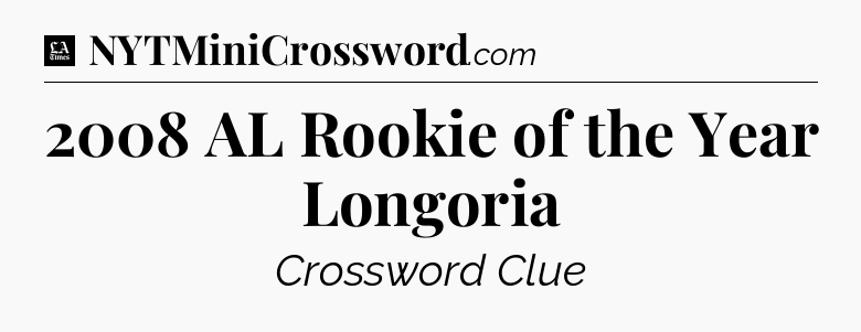 2008 AL Rookie of the Year Longoria - LA Times Crossword