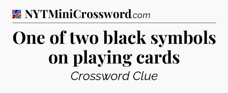 One of two black symbols on playing cards Crossword Clue