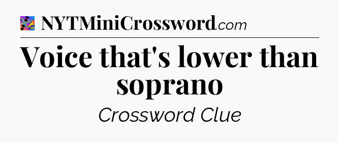Voice that's lower than soprano Crossword Clue