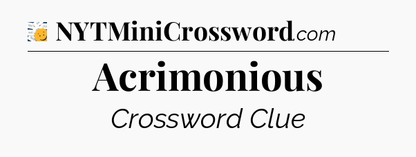 Acrimonious - 7 Little Words