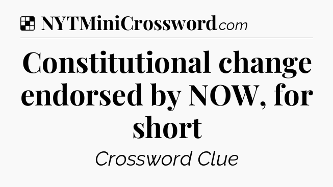 Solution: Constitutional change endorsed by NOW, for short - NYT Crossword