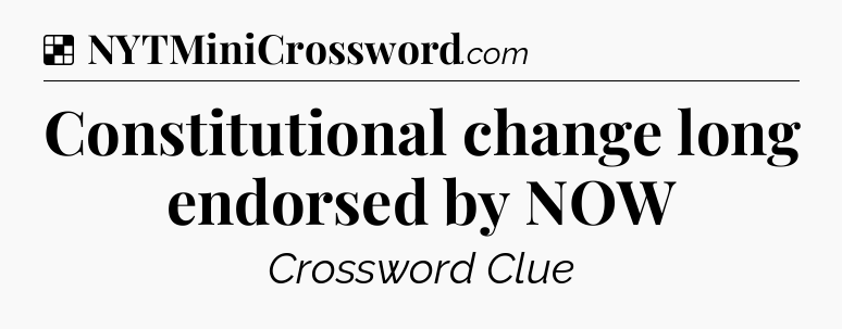 Solution: Constitutional change long endorsed by NOW - NYT Crossword