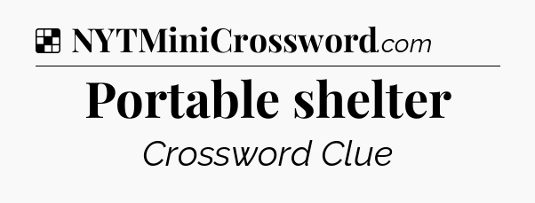 Solution: Portable shelter - NYT Crossword