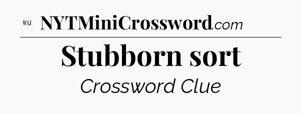 Stubborn sort - WSJ Crossword