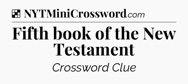 Solution: Fifth book of the New Testament - NYT Crossword