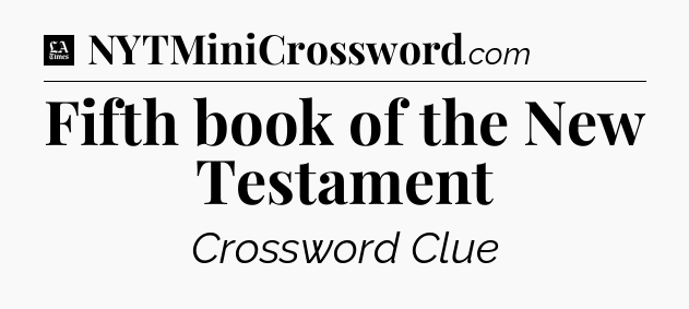 Fifth book of the New Testament - LA Times Crossword