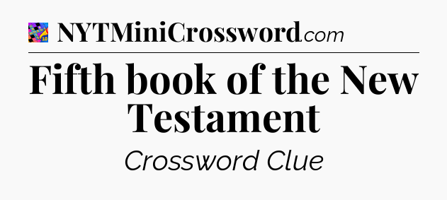 Fifth book of the New Testament Crossword Clue
