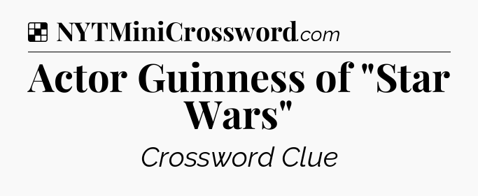 Solution: Actor Guinness of 