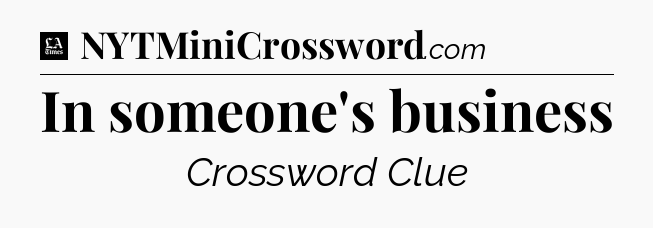In someone's business - LA Times Crossword