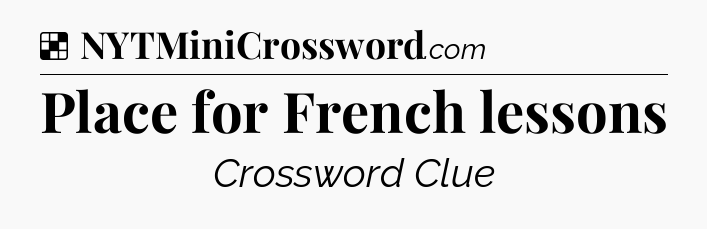 Solution: Place for French lessons - NYT Crossword