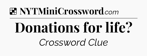 Solution: Donations for life - NYT Crossword