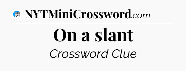 On a slant Crossword Clue