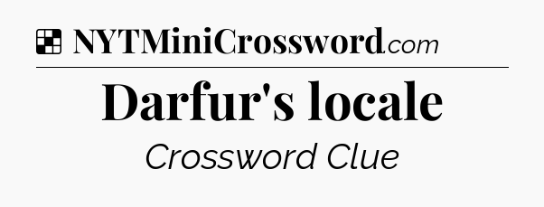 Solution: Darfur's locale - NYT Crossword