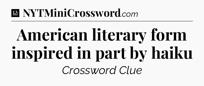 American literary form inspired in part by haiku - LA Times Crossword