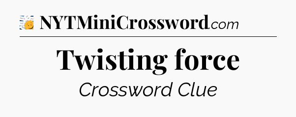 Twisting force - 7 Little Words